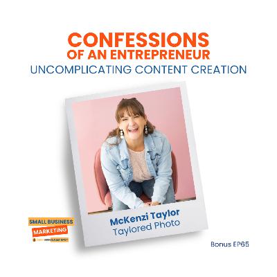 Confessions of an Entrepreneur: Uncomplicating Content Creation (Bonus EP65)