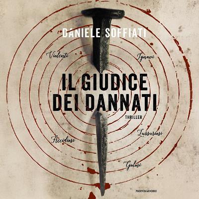 Daniele Soffiati: "Il giudice dei dannati" Daniele Soffiati: "Il giudice dei dannati"