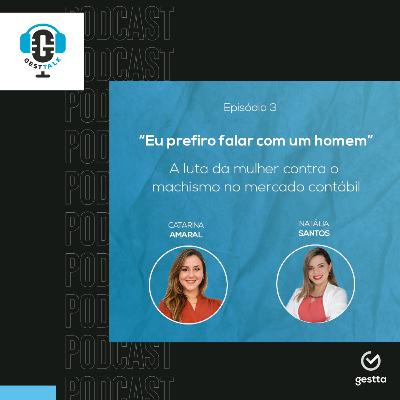 Gesttalk - Mulheres na Contabilidade: Eu prefiro falar com um homem..." - A luta da mulher contra o machismo no mercado contábil