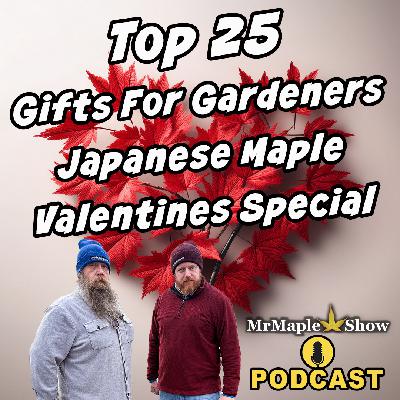 Top 25 Gifts For Gardeners Japanese Maple Valentines Special | MrMaple Show Podcast