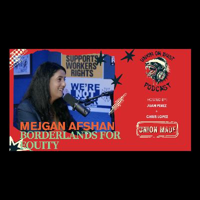 UnionorBust #44-Mejgan Afshan, Executive Director at Borderlands for Equity UnionorBust #44-Mejgan Afshan, Executive Director at Borderlands for Equity