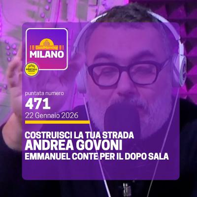 Ep.471, 22 Gennaio. Emmanuel Conte per il dopo Sala, Andrea Govoni riparte da "Chinatown", Costruisci La Tua Strada