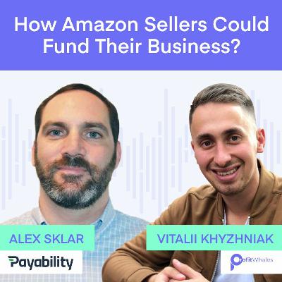 How Amazon sellers could fund their business with Alex Sklar