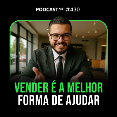 Medo de Vender: Como Superar e Fechar Mais Vendas. | #PodcastMe 430