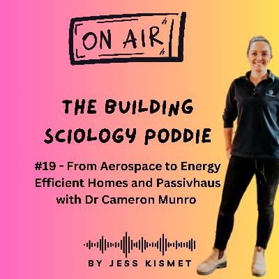 #19 - From Aerospace to Energy Efficient Homes and Passivhaus with Dr Cameron Munroe #19 - From Aerospace to Energy Efficient Homes and Passivhaus with Dr Cameron Munroe