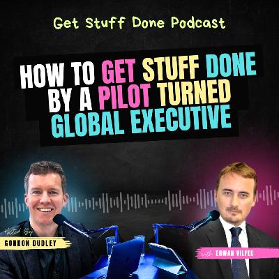 How to Get Stuff Done by a Pilot Turned Global Executive (Ep. 44)