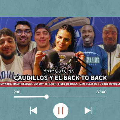 Ep 23: Caudillos y el back to back