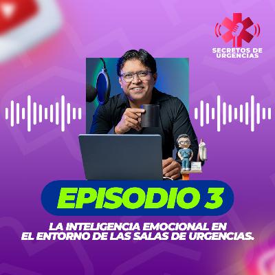 Episodio 3 La importancia de la inteligencia emocional en el entorno de las salas de urgencias