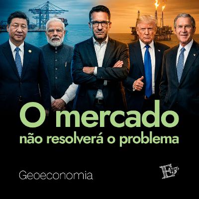 O Mercado Não Resolverá O PROBLEMA | GEOECONOMIA - Ep. 88 O Mercado Não Resolverá O PROBLEMA | GEOECONOMIA - Ep. 88