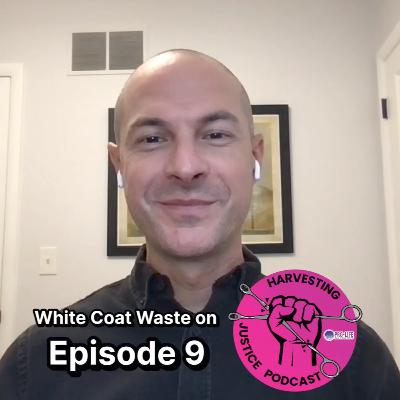 9 | Shutting Down Unethical Research with Justin Goodman of White Coat Waste