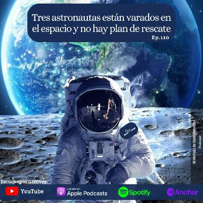 Episodio #110 Tres astronautas están varados en el espacio y no hay plan de rescate
