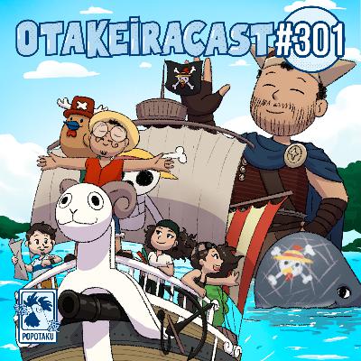 OtakeiraCast - Ep.301 - Prontos para continuarem navegando na S2 do Live Action do One Piece?
