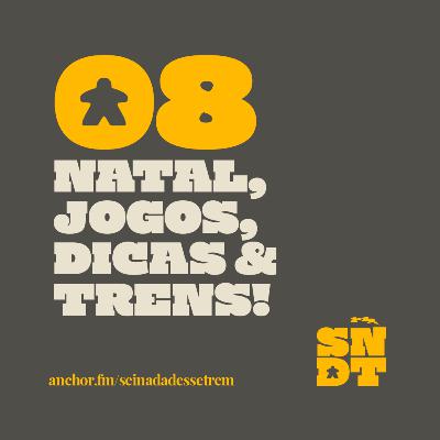 _E08: NATAL, JOGOS, DICAS E TRENS!