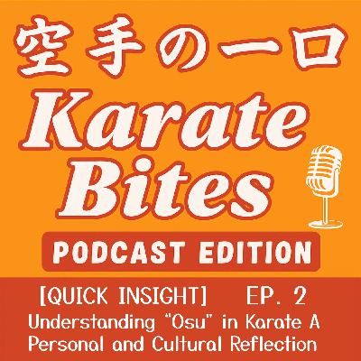 Karate Bites Ep. 2 – [Quick Insight] Understanding “Osu” in Karate: A Personal and Cultural Perspective
