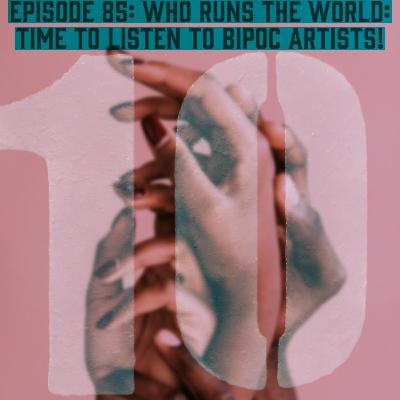 Who Runs The World: Time To Listen To BIPOC Artists! Who Runs The World: Time To Listen To BIPOC Artists!