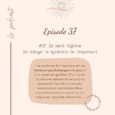 #37. Se sentir légitime (et balayer le syndrome de l'imposteur)