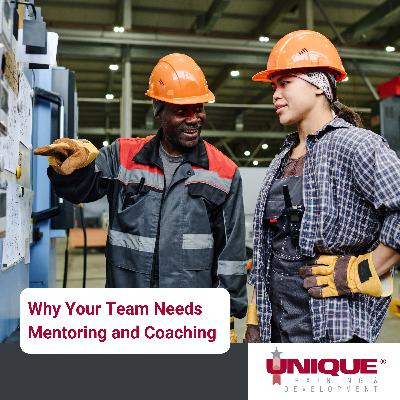 Why Your Team Needs Mentoring and Coaching Why Your Team Needs Mentoring and Coaching