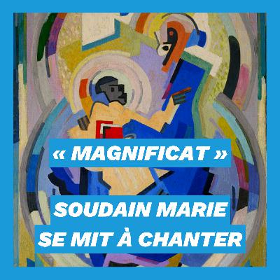 « Magnificat » : et soudain Marie se mit à chanter « Magnificat » : et soudain Marie se mit à chanter