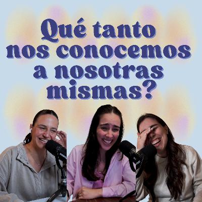 Ep. 218: Qué tanto nos conocemos a nosotras mismas? - [Conversation Menus]