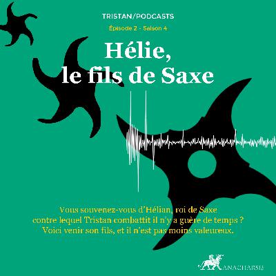 Tristan S4 - épisode 02 - Hélie, le fils de Saxe