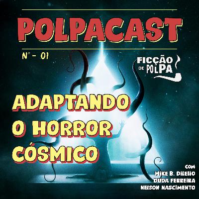 POLPACAST #01 - Adaptando o Horror Cósmico
