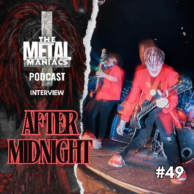 49:The Metal Maniacs Podcast-Unleashing the Rock of After Midnight