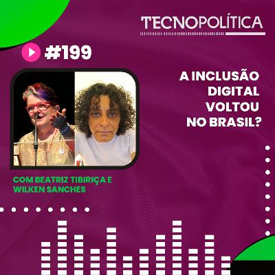 TECNOPOLÍTICA #199 - A Inclusão Digital voltou no Brasil?