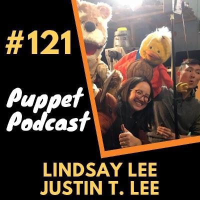 🎙Puppet Podcast #121​ - Lindsay LEE & Justin T. Lee