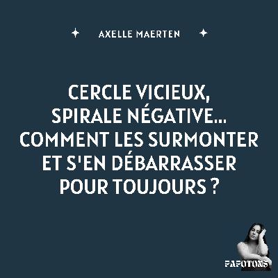 Cercle vicieux, spirale négative... Comment les surmonter et s'en débarrasser pour toujours ?
