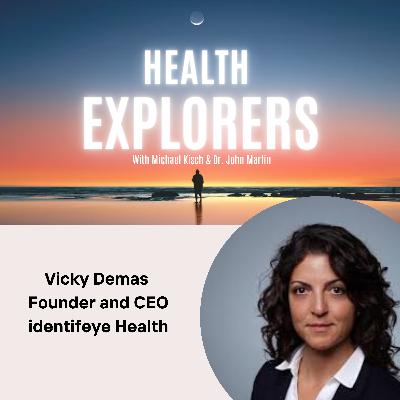 Vicky Demas - Founder and CEO of identifeye HEALTH Vicky Demas - Founder and CEO of identifeye HEALTH