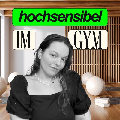 204: Hochsensibilität & Fitnessstudio - Tipps für mehr Wohlbefinden im Gym als hochsensibler Mensch