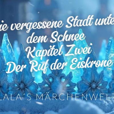 🌟 Kindergeschichten 🌟 Die vergessene Stadt unter dem Schnee – Der Ruf der Eiskrone 🌟 Kapitel Zwei