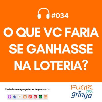 #034 - O que você faria se ganhasse na loteria?