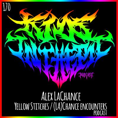Alex LaChance - Yellow Stitches - (La)Chance Encounters Podcast - Kids in the Pit Podcast Episode 170