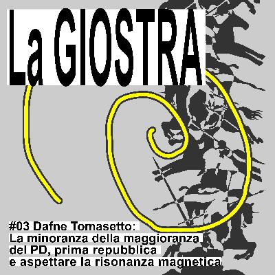 #3 - Dafne Tomasetto: la minoranza della maggioranza del PD, prima repubblica e aspettare la risonanza magnetica #3 - Dafne Tomasetto: la minoranza della maggioranza del PD, prima repubblica e aspettare la risonanza magnetica