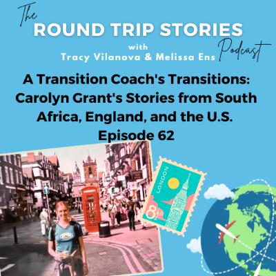62 | A Transition Coach's Transitions: Carolyn Grant's Stories from South Africa, England, and the U.S. 62 | A Transition Coach's Transitions: Carolyn Grant's Stories from South Africa, England, and the U.S.