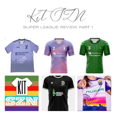 KitSZN: Super League Review - Part 1 KitSZN: Super League Review - Part 1
