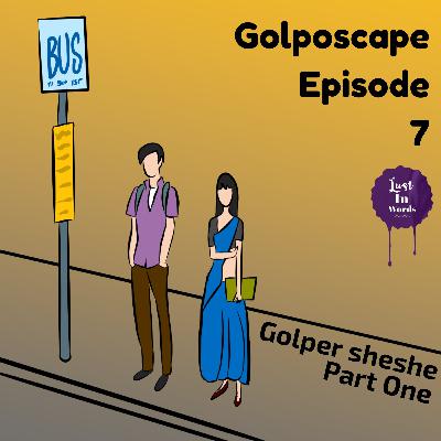 Golposcape Episode 7 : Golper Sheshe (Part One)