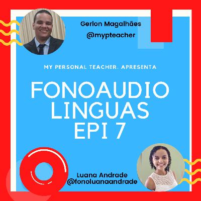 FONOAUDIOLÍNGUAS - LUANA ANDRADE - Personal Teacher Podcast #07 FONOAUDIOLÍNGUAS - LUANA ANDRADE - Personal Teacher Podcast #07