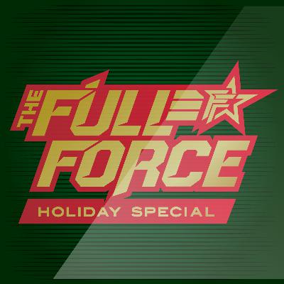 THE FULL FORCE HOLIDAY SPECIAL 2025!!