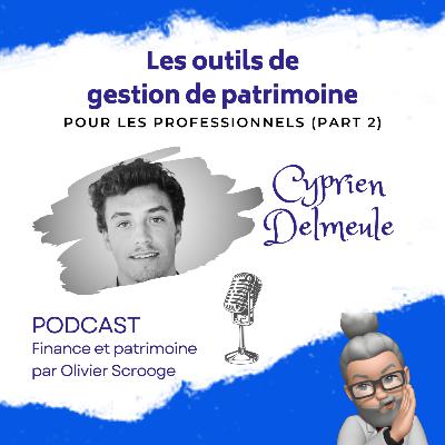 S1E19 ➡️ Quels outils CGP pour la gestion de patrimoine ? Part 2 🎙 Cyprien Delmeule