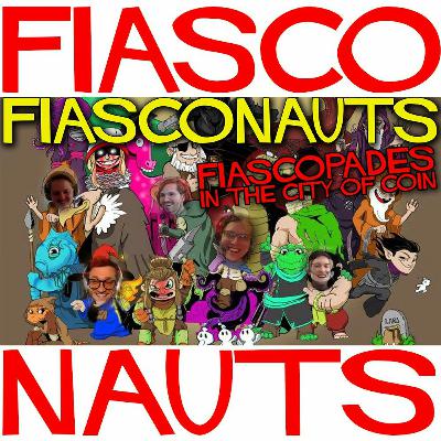 Fiascopades In The City Of Coin - Fiasconauts