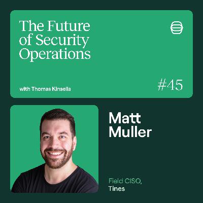 Tines’ Field CISO Matt Muller on security’s communications problem and the future of the SOC
