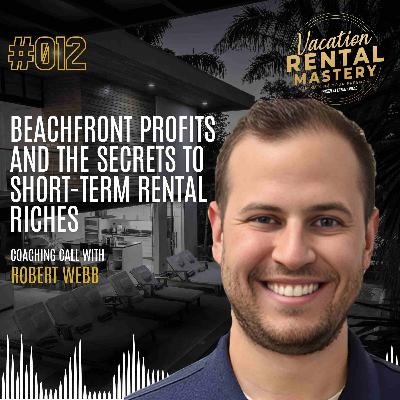 Beachfront Profits and the Secrets to Short-Term Rental Riches with Robert Webb | Vacation Rental Mastery Ep.12 Beachfront Profits and the Secrets to Short-Term Rental Riches with Robert Webb | Vacation Rental Mastery Ep.12