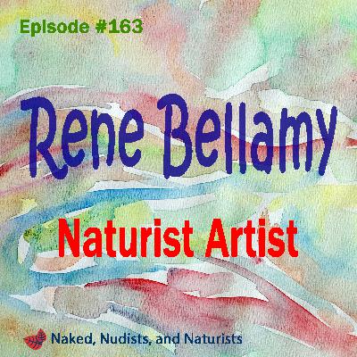 Ep. 163 - Naked Artist RENE BELLAMY (Part 2)