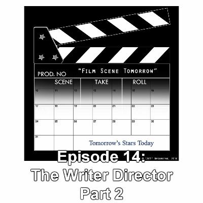 Episode 14: The Writer Director, part 2