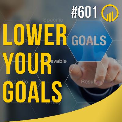Lower Your Goals - Sales Influence Podcast - SIP 601