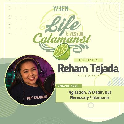 Episode 004: Agitation - A Bitter, but Necessary Calamansi
