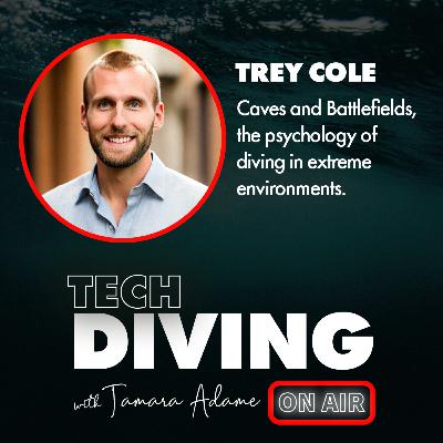 Caves and Battlefields, the psychology of diving in extreme environments. Dr. Trey Cole