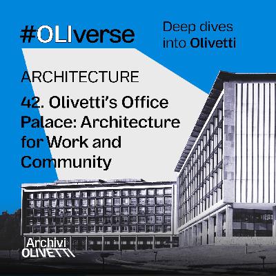 OLIverse - 42 - ARCHITECTURE - Olivetti’s Office Palace: Architecture for Work and Community OLIverse - 42 - ARCHITECTURE - Olivetti’s Office Palace: Architecture for Work and Community